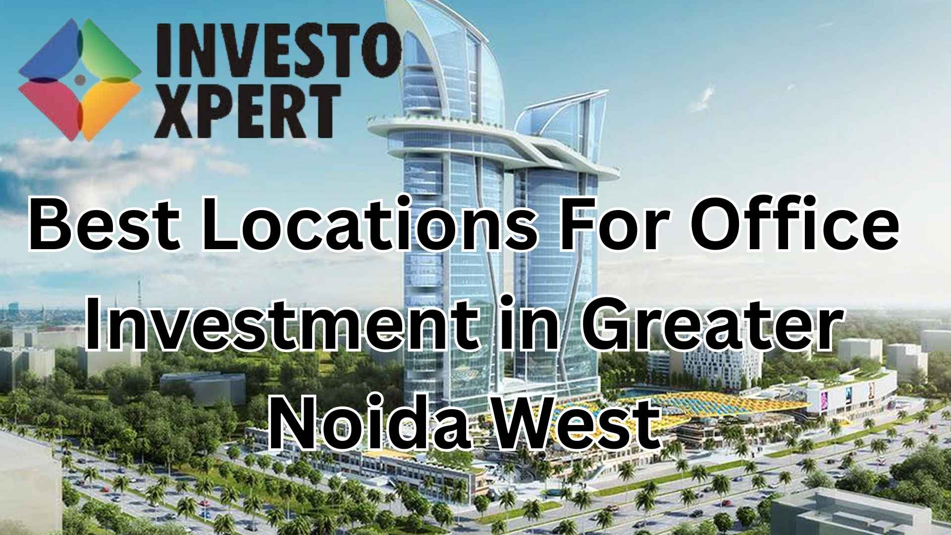 Best Locations For Office Investment in Greater Noida West
