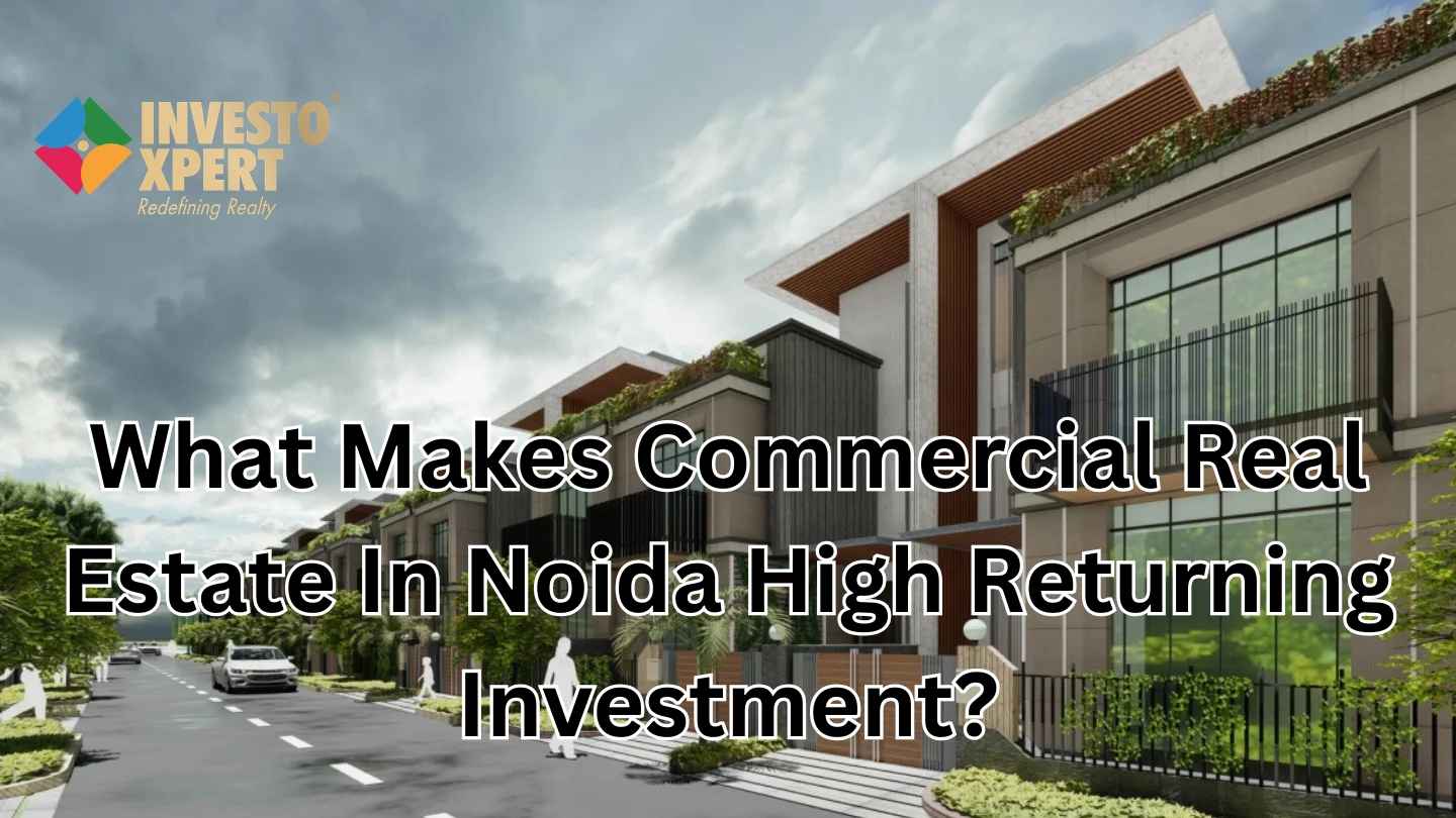 What Makes Commercial Real Estate In Noida High Returning Investment?