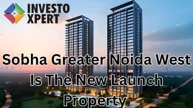 Sobha Greater Noida West Is The New Launch Property