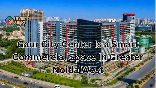 Gaur City Center Is a Smart Commercial Space In Greater Noida West